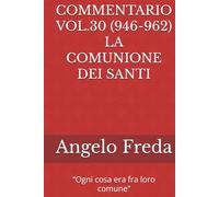COMMENTARIO VOL.30 (946-962) LA COMUNIONE DEI SANTI: “Ogni cosa era fra loro comune”