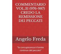 COMMENTARIO VOL.31 (976-987) CREDO LA REMISSIONE DEI PECCATI: “la concupiscenza è fomite continuo del peccato”