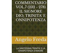 COMMENTARIO VOL.7 (232 - 278) IL SIGNORE DIO, TRINITA’ E ONNIPOTENZA: LA SANTISSIMA TRINITA’ E LA ONNIPOTENZA D’AMORE