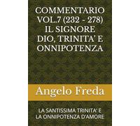 COMMENTARIO VOL.7 (232 - 278) IL SIGNORE DIO, TRINITA’ E ONNIPOTENZA: LA SANTISSIMA TRINITA’ E LA ONNIPOTENZA D’AMORE