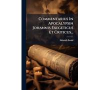 Commentarius In Apocalypsin Johannis Exegeticus Et Criticus...