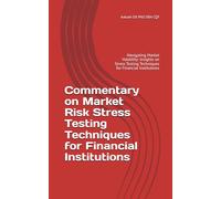 Commentary on Market Risk Stress Testing Techniques for Financial Institutions: Navigating Market Volatility: Insights on Stress Testing Techniques for Financial Institutions