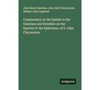 Commentary on the Epistle to the Galatians and Homilies on the Epistles to the Ephesians, of S. John Chrysostom