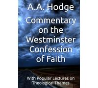 Commentary on the Westminster Confession of Faith: With Popular Lectures on Theological Themes