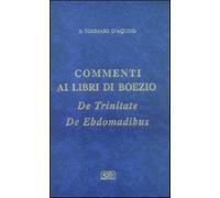 Commenti ai libri di Boezio «De trinitate», «De ebdomadibus» - Tommaso d'A...
