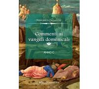 Commenti ai vangeli domenicali. Anno C