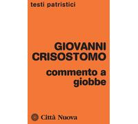 Commento A Giobbe - Crisostomo Giovanni (san) Coco L. (cur.) - 2023
