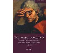 Commento agli analitici posteriori di Aristotele. Libro I, lezioni 1-34 (Vol. 1)