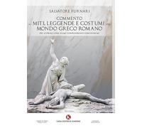 Commento Ai Miti, Leggende E Costumi Nel Mondo Greco Romano. Per Scoprire Come S