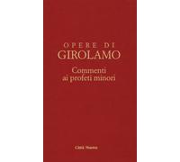 Commento ai profeti minori. Sofonia, Aggeo, Abacuc e Giona. Testo latino a...
