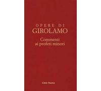 Commento ai profeti minori. Sofonia, Aggeo, Abacuc e Giona. Testo latino a fronte