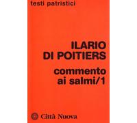 Commento ai salmi. Vol. 1 - Ilario di Poitiers (sant')