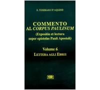 Commento al Corpus Paulinum (expositio et lectura super epistolas Pauli apostoli). Vol. 6: Lettera agli Ebrei