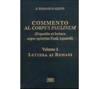 Commento al Corpus Paulinum (expositio et lectura super epistolas Pauli apostoli). Lettera ai romani (Vol. 1)
