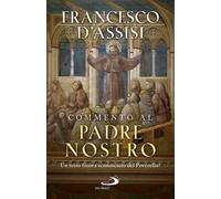 Commento al Padre Nostro. Un testo finora sconosciuto del Poverello?