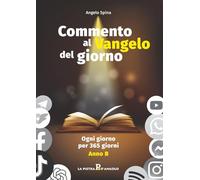 Commento al Vangelo del giorno. Ogni giorno per 365 giorni. Anno B - Spina...