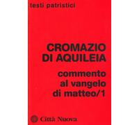 Commento al Vangelo di Matteo. Vol. 1 - Cromazio di Aquileia (san)
