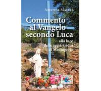 Commento al Vangelo secondo Luca. Alla luce delle apparizioni di Medjugorje