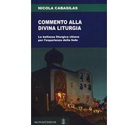 Commento alla divina liturgia. La bellezza liturgica chiave per l'esperienza della fede