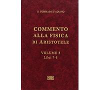 Commento alla Fisica di Aristotele. Libri 7-8 (Vol. 3)
