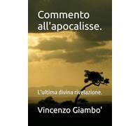Commento all'apocalisse.: L'ultima divina rivelazione.