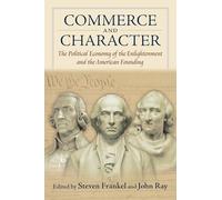 Commerce and Character: The Political Economy of the Enlightenment and the American Founding