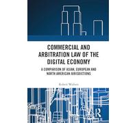 Commercial and Arbitration Law of the Digital Economy: A Comparison of Asian, European and North American Jurisdictions
