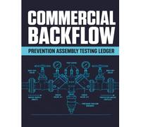 Commercial Backflow Prevention Assembly Testing Ledger: Official Water Safety Compliance Inspection Log Book with Cross Connection Control Calibration Records and Assembly Test Reports