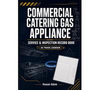 Commercial Catering Gas Appliance Service & Inspection Record Book: A4 trade logbook for qualified gas engineers to record site details, appliance ... remedial actions and client sign-off notes