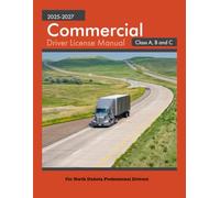 Commercial Driver License Manual 2025-2027 Class A, B and C: For North Dakota Professional Drivers