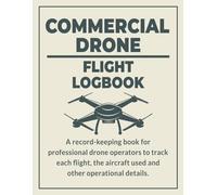 Commercial Drone Flight Logbook: UAV Pilot Session Tracker, Flight Hours Record & Professional Maintenance Log