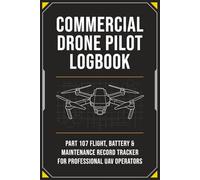 Commercial Drone Pilot Logbook: Part 107 Flight, Battery, and Maintenance Record Tracker for Professional UAV Operators