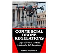 Commercial Drone Regulations: Legal Guidelines and Best Practices for Safe Operations