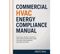 Commercial HVAC Energy Compliance Manual: Practical Design, Controls, and Verification Workflows for High-Performance Building Systems