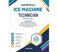 Commercial Ice Machine Technician Certification Exam Prep: Practical Training in Installation, Refrigeration Diagnostics, Preventive Maintenance, Electrical Troubleshooting, and Food-Safe Service