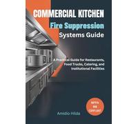 Commercial Kitchen Fire Suppression Systems Guide: A Practical Guide for Restaurants, Food Trucks, Catering, and Institutional Facilities
