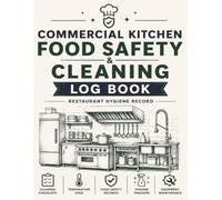 Commercial Kitchen Food Safety and Cleaning Log Book: Restaurant Hygiene Record: Comprehensive Logbook for Deep Cleaning, Temp Checks, and Health Inspections