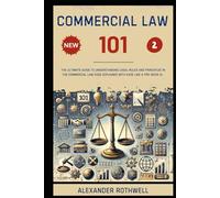 Commercial Law 101: The Ultimate Guide to Understanding Legal Rules and Principles in the Commercial Law Code Explained with Ease Like a Pro (Book 2).