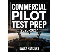 Commercial Pilot Test Prep 2026-2027: FAA CPL Knowledge Exam Study Guide with Performance Calculations, Aircraft Systems, and Regulations with Full-Length Practice Exams
