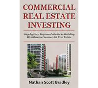 Commercial Real Estate Investing for Beginners: Step-by-Step Beginner’s Guide to Building Wealth with Commercial Real Estate