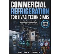 Commercial Refrigeration for HVAC Technicians: From Vapor-Compression Cycles to Diagnostics, Troubleshooting, and Low-GWP System Transitions