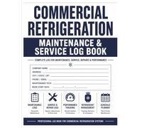 Commercial Refrigeration Maintenance & Service Log Book: Professional Record Book for Preventive Maintenance, Service Calls, Equipment Information, ... Detection & Repair, and Maintenance Planning
