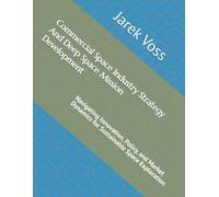 Commercial Space Industry Strategy And Deep Space Mission Development: Navigating Innovation, Policy, and Market Dynamics for Sustainable Space Exploration