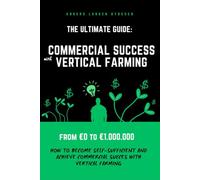 Commercial Success With Vertical Farming: The Ultimate Guide: From €0-€1.000.000 - How To Become Selfsufficient And Achieve Commercial Success Growing Microgreens