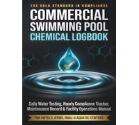 Commercial Swimming Pool Chemical Logbook: Daily Water Testing, Hourly Health Compliance Tracker, pH & Chlorine Maintenance Record, and Public Pool ... Gyms, Spas, HOAs & Commercial Aquatic Centers