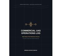 Commercial UAS Operations, Flight Safety & Fleet Maintenance Log: Part 107 Preflight Assessments, Mission Records, Airspace Authorizations, Remote ID, ... Maintenance and Incident Documentation