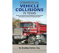 Commercial Vehicle Collisions In Texas: Things You Should Know & Questions You Should Ask After Being Involved In A Trucking Accident
