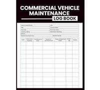 Commercial Vehicle Maintenance Log Book: Fleet Service & Inspection Record for Work Trucks, Delivery Vans, and Utility Vehicles