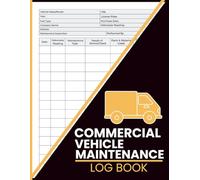 Commercial Vehicle Maintenance Log Book: Record Odometer Readings, Repairs, Inspections, and Costs for Preventative Maintenance and Fleet Efficiency