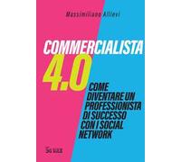 Commercialista 4.0. Come diventare un professionista di successo con i social media